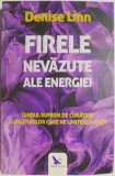 Firele nevazute ale energiei. Ghidul suprem de curatare a legaturilor care ne limiteaza viata &ndash; Denise Linn
