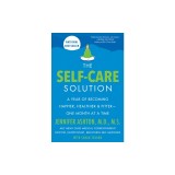 The Self-Care Solution: A Year of Becoming Happier, Healthier, and Fitter--One Month at a Time