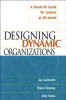 Designing Dynamic Organizations Designing Dynamic Organizations: A Hands-On Guide for Leaders at All Levels a Hands-On Guide for Leaders at All Levels