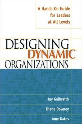 Designing Dynamic Organizations Designing Dynamic Organizations: A Hands-On Guide for Leaders at All Levels a Hands-On Guide for Leaders at All Levels foto