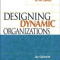 Designing Dynamic Organizations Designing Dynamic Organizations: A Hands-On Guide for Leaders at All Levels a Hands-On Guide for Leaders at All Levels