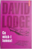 Cumpara ieftin Ce mica-i lumea! - David Lodge - Poveste din mediul universitar - Carte
