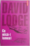 Cumpara ieftin Ce mica-i lumea! O poveste din mediul universitar - David Lodge