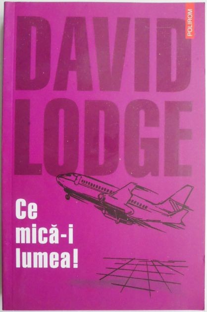 Ce mica-i lumea! O poveste din mediul universitar - David Lodge