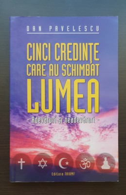 Cinci credințe care au schimbat lumea. Adevăruri și neadevăruri - Dan Pavelescu foto