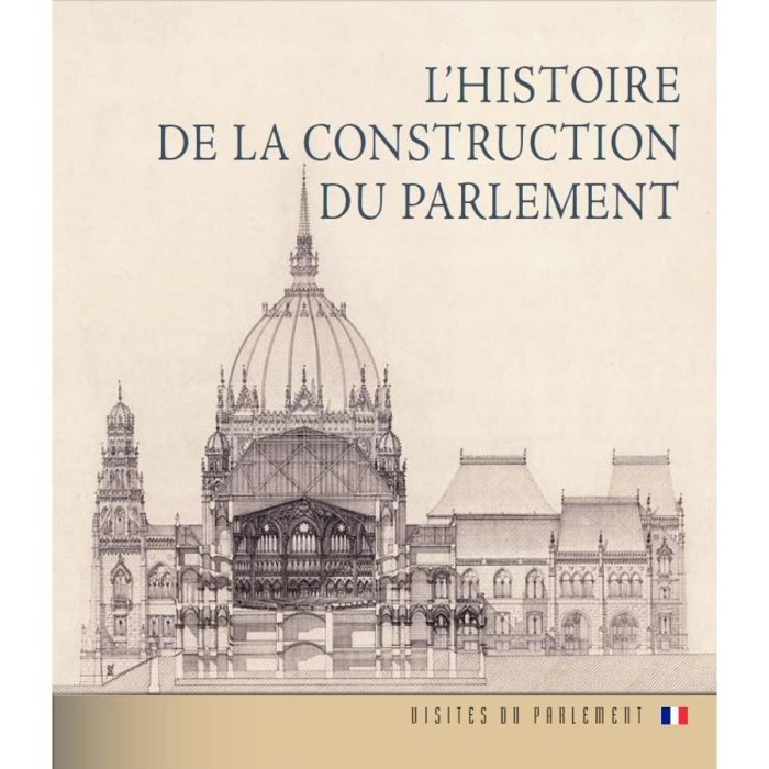 Az Orsz&aacute;gh&aacute;z &eacute;p&iacute;t&eacute;st&ouml;rt&eacute;nete (francia nyelven) - L&#039;histoire De La Construction Du Parlement - Andr&aacute;ssy Dorottya