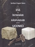 Carte Serban Eugen Savu - 151 de intrebari si raspunsuri pentru ucenici, 2019, 214 pagini, brosata, romana, 13x20 cm