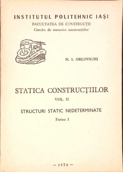 STATICA CONSTRUCTIILOR VOL.2 STRUCTURI STATIC NEDETERMINATE PARTEA 1-N.I. ORLOVSCHI-337302