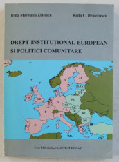DREPT INSTITUTIONAL EUROPEAN SI POLITICI COMUNITARE de IRINA MOROIANU ZLATESCU si RADU C . DEMETRESCU , 2001 foto