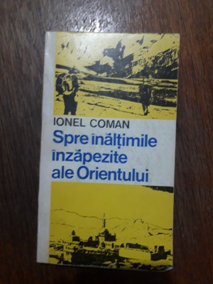 Spre inaltimile inzapezite ale Orientului - Ionel Coman / R8P3F foto