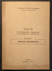 ANALIZA MATEMATICA 1979 Ghid pentru pregatirea candidatilor la Concursul de Admitere ASE. 260 pag UZ INTERN TIRAJ MIC Academia de Studii Economice