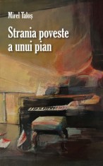 Strania poveste a unui pian - Mirel Talos - RAO