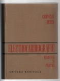 Electrocardiografie - Teoretică și practică - Corneliu Dudea, Ed. Medicala,1981, cartonată