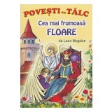 Cea mai frumoasa floare. Povesti cu talc - Leon Magdan