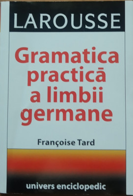 Francoise Tard - Gramatica Practica a Limbii Germane Larousse foto