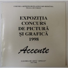 ACCENTE , EXPOZITIA CONCURS DE PICTURA SI GRAFICA , CATALOG , 1998
