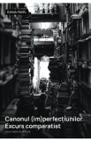 Canonul (im)perfectiunilor. Excurs comparatist - Ioana Pavel