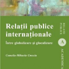 Relatii publice internationale. Intre globalizare si glocalizare - Camelia Mihaela Cmeciu