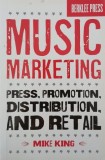 Music Marketing. Press, Promotion, Distribution, and Retail - Mike King (cateva insemnari)