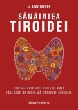 Cumpara ieftin Sanatatea tiroidei. Cum sa-ti recapeti pofta de viata fara stari de oboseala, confuzie, greutate. Editia a II-a/Amy Myers