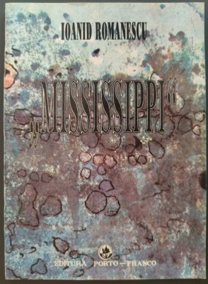 IOANID ROMANESCU: &amp;quot;MISSISSIPPI&amp;quot;(POEME DE DRAGOSTE/ANTOLOGIE 1966-1992+2 INEDITE) foto