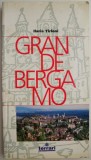 Grande Bergamo. La cita e i dintorni - Ilaria Tirloni. Ghid turistic Bergamo