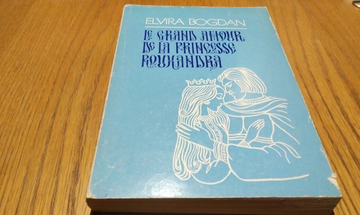 LE GRAND AMOUR DE LA PRINCESSE ROUXANDRA - Elvira Bogdan (autograf) -1977, 227p.