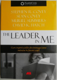 The Leader in me. Cum inspira scolile din intreaga lume maretia in fiecare copil &ndash; Stephen R. Covey