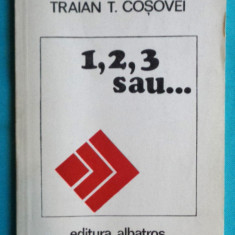Traian T Cosovei - 1 2 3 sau ... ( prima editie )