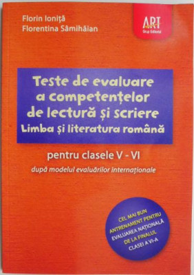 Teste de evaluare a competentelor de lectura si scriere. Limba si literatura romana pentru clasele V-VI. Dupa modelul evaluarilor internationale &amp;ndash; Flo foto