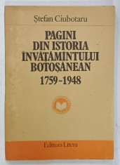 PAGINI DIN ISTORIA INVATAMANTULUI BOTOSANEAN 1759 -1948 de STEFAN CIUBOTARU , 1987
