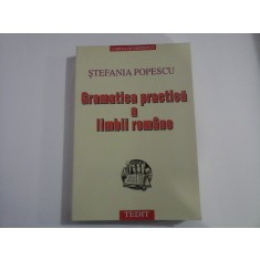 GRAMATICA PRACTICA A LIMBII ROMANE - STEFANIA POPESCU - 2001