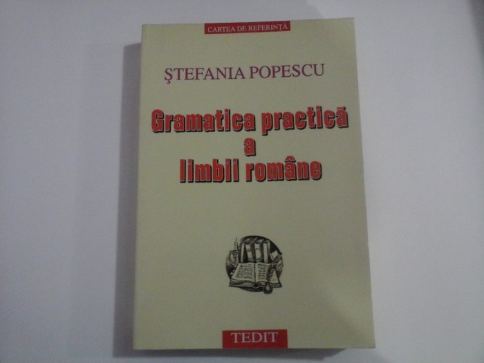 GRAMATICA PRACTICA A LIMBII ROMANE - STEFANIA POPESCU - 2001