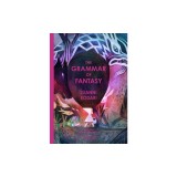 The Grammar of Fantasy: An Introduction to the Art of Inventing Stories