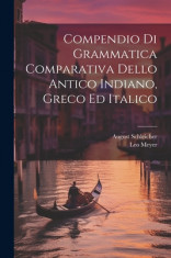 Compendio Di Grammatica Comparativa Dello Antico Indiano, Greco Ed Italico foto