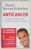 ANTICANCER , LES GESTES QUODITIENS POUR LA SANTE DU CORPS ET DE L ' ESPRIT ( ACTIUNI ZILNICE PENTRU SANATATEA CORPULUI SI A MINTII ) par DAVID SERVAN