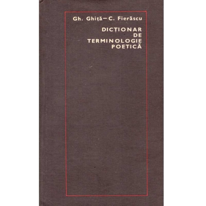 Gh. Ghita, C. Fierascu - Dictionar de terminologie poetica -