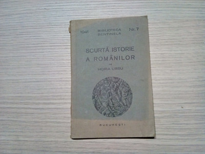 SCURTA ISTORIE A ROMANILOR - Horia Ursu - Biblioteca Sentinela nr.7, 1941, 73p. foto