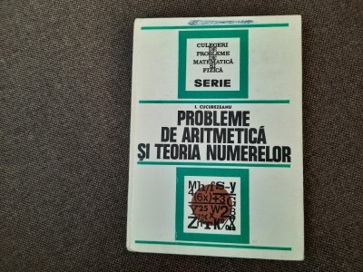 I. Cucurezeanu - Probleme de aritmetica si teoria numerelor foto