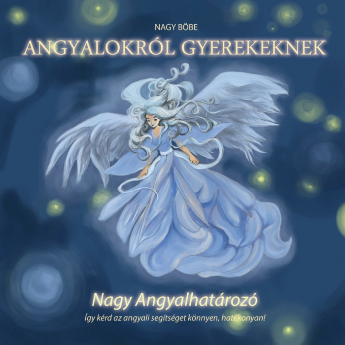 Angyalokr&oacute;l gyerekeknek - Nagy Angyalhat&aacute;roz&oacute; - Nagy B&ouml;be