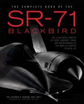 The Complete Book of the SR-71 Blackbird: The Illustrated Profile of Every Aircraft, Crew, and Breakthrough of the World&amp;#039;s Fastest Stealth Jet foto