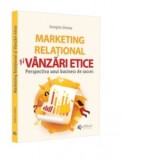 Marketing relational si vanzari etice. Perspectiva unui business de succes - Georgeta Ghenea