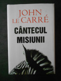 JOHN LE CARRE - CANTECUL MISIUNII (2007, editie cartonata), Rao