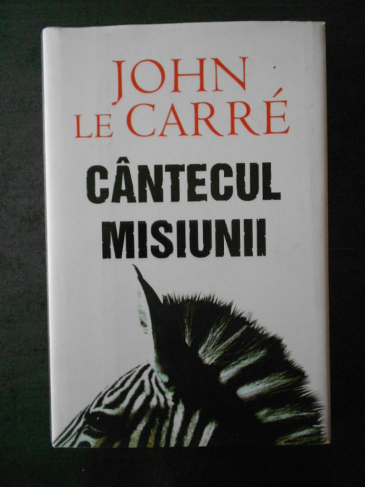 JOHN LE CARRE - CANTECUL MISIUNII (2007, editie cartonata)