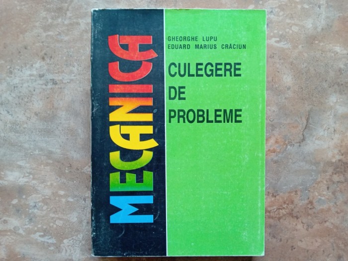 MECANICA - CULEGERE DE PROBLEME de GHEORGHE LUPU, 1996