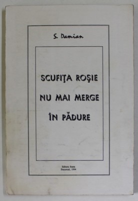 SCUFITA ROSIE NU MAI MERGE IN PADURE de S. DAMIAN , 1994, DEDICATIE * foto