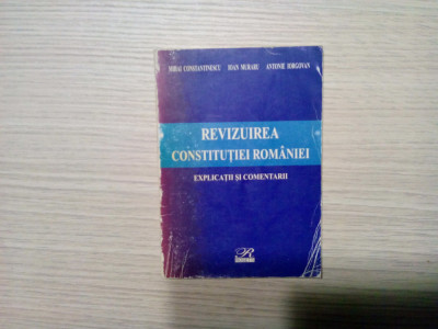 REVIZUIREA CONSTITUTIEI ROMANIEI - Antonie Iorgovan, Ioan Muraru - 2003, 140 p. foto