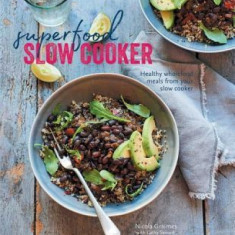 Superfood Slow Cooker: Healthy Wholefood Meals from Your Slow Cooker