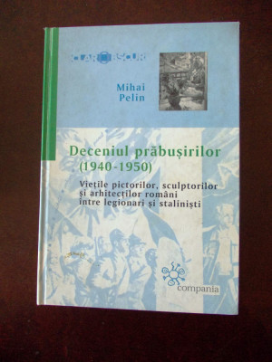 DECENIUL PRABUSIRILOR (1940-1950) MIHAI PELIN, cartonata, r4e foto