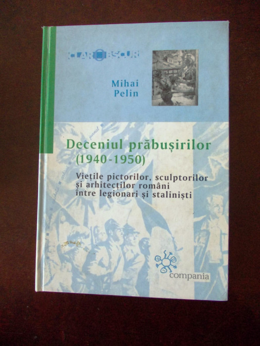 DECENIUL PRABUSIRILOR (1940-1950) MIHAI PELIN, cartonata, r4e